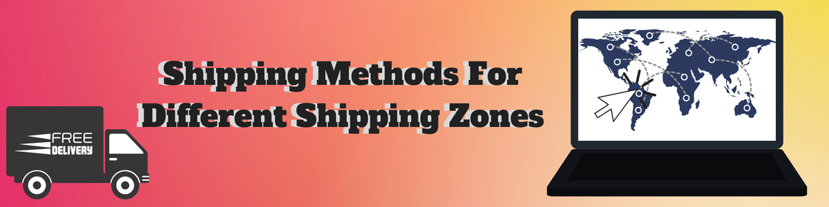 Shipping Methods For Different Shipping Zones