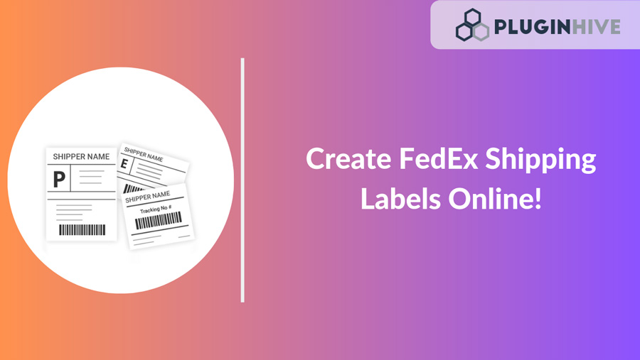 Create FedEx Shipping Label from your Online Store - PluginHive