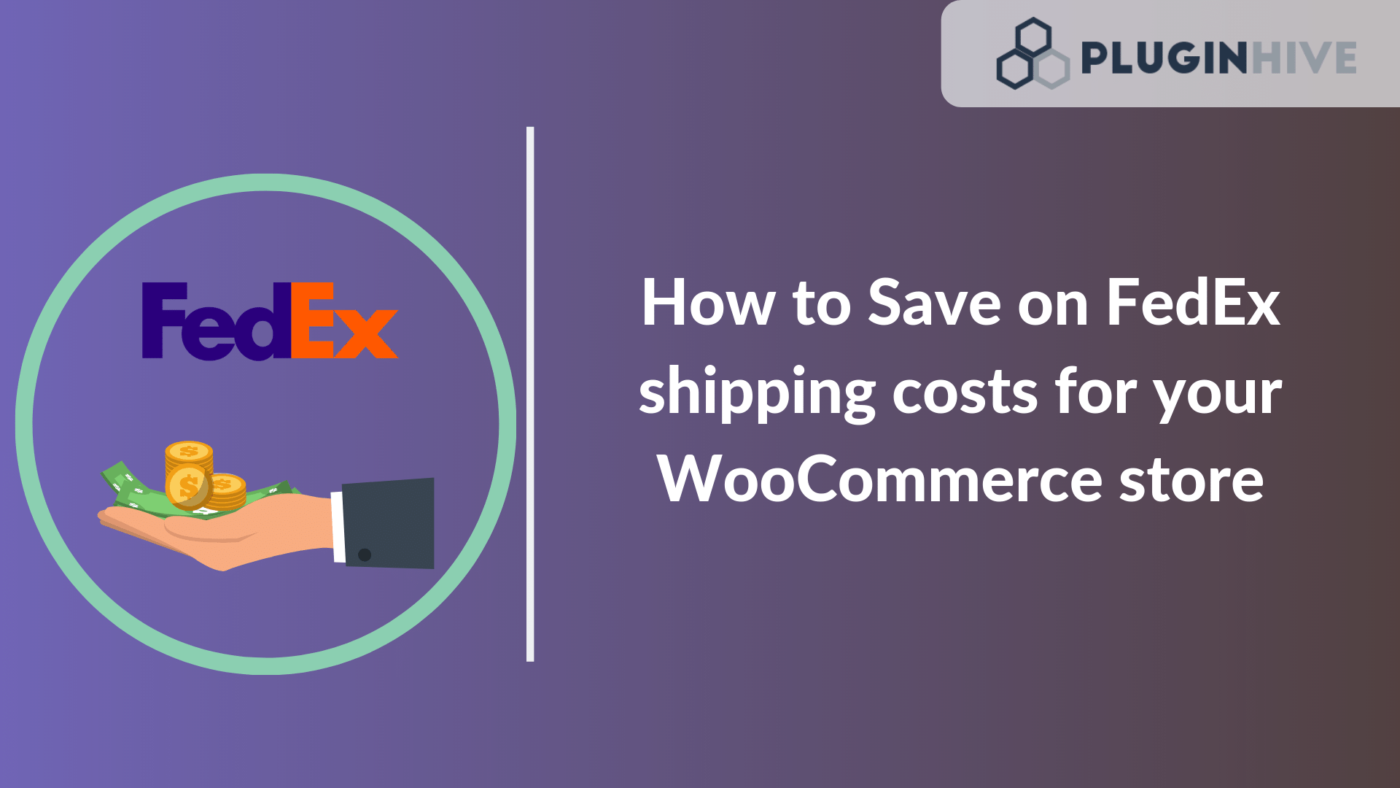 How to Save on FedEx shipping costs for your WooCommerce store - PluginHive